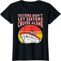 Сестри круиз сам по ретро круизен кораб Ваканция Жени Тениска за подарък